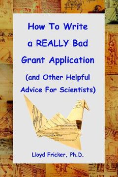 portada how to write a really bad grant application (and other helpful advice for scientists) (en Inglés)