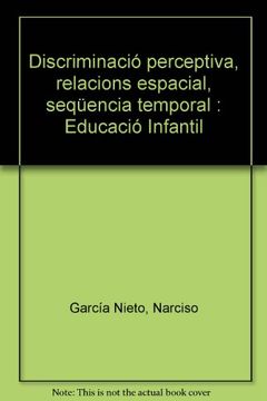portada Discriminació perceptiva, relacions espacial, seqüencia temporal : Educació Infantil (Reforç i desenvolupament d'habilitats mentals bàsiques) (en Catalán)
