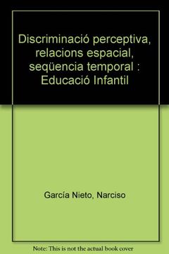 portada Discriminació perceptiva, relacions espacial, seqüencia temporal : Educació Infantil (Reforç i desenvolupament d'habilitats mentals bàsiques) (en Catalá)