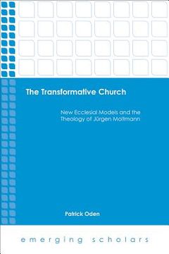 portada The Transformative Church: New Ecclesial Models and the Theology of Jurgen Moltmann (in English)