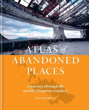 portada The Atlas of Abandoned Places: A Journey Through the World'S Forgotten Wonders (en Inglés)