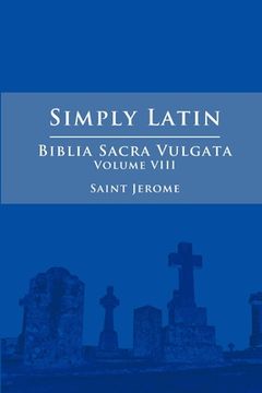 portada Simply Latin - Biblia Sacra Vulgata Vol. VIII (en Inglés)