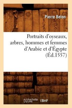portada Portraits d'Oyseaux, Arbres, Hommes Et Femmes d'Arabie Et d'Égypte (Éd.1557) (en Francés)