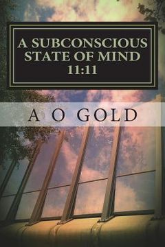 portada A Subconscious State of Mind 11: 11: The True Self Awakened (en Inglés)