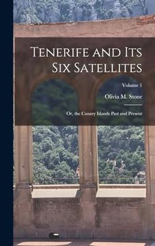 portada Tenerife and its six Satellites: Or, the Canary Islands Past and Present; Volume 1 (en Francés)