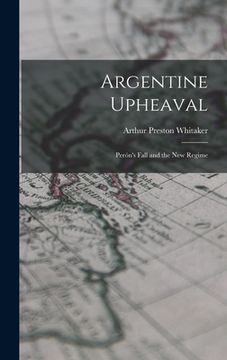 portada Argentine Upheaval; Perón's Fall and the New Regime (en Inglés)