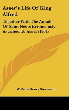 portada asser's life of king alfred: together with the annals of saint neots erroneously ascribed to asser (1904) (en Inglés)