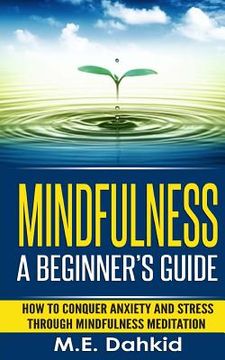 portada Mindfulness: A Beginner's Guide: How to Conquer Anxiety and Stress through Mindfulness Meditation (en Inglés)