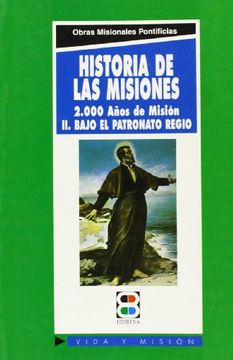 portada Historia de las misiones II: 2000 años de misión: Bajo el Patronato Regio (Vida y Misión) (in Spanish)