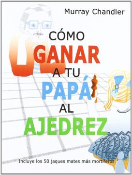 portada Como Ganar a tu Papa al Ajedrez (in Spanish)
