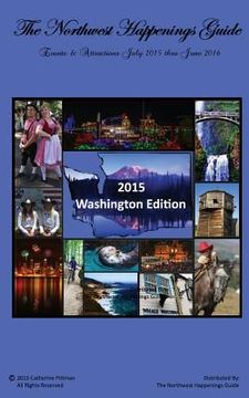 portada The Northwest Happenings Guide - 2015 Washington Edition: July 2015 - June 2016 Bazaars, Fairs, Festivals & Attractions (en Inglés)