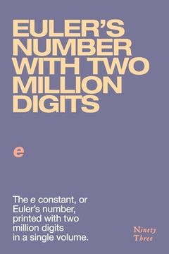 portada Euler's number with two million digits: The e constant, or Euler's number, printed with two million digits in a single volume. (en Inglés)