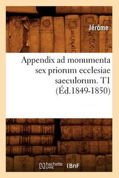 portada Appendix AD Monumenta Sex Priorum Ecclesiae Saeculorum. T1 (Éd.1849-1850) (en Francés)