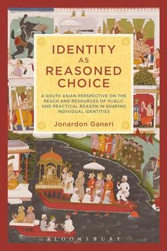 portada Identity as Reasoned Choice: A South Asian Perspective on the Reach and Resources of Public and Practical Reason in Shaping Individual Identities (en Inglés)