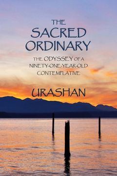 portada The Sacred Ordinary: The Odyssey of a Ninety-One-Year-Old Contemplative (in English)