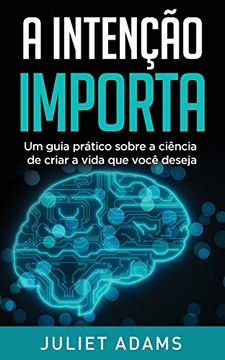 portada A Intenção Importa: A Ciência de Criar a Vida que Você Deseja