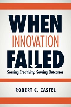 portada When Innovation Failed: Soaring Creativity, Souring Outcomes (en Inglés)