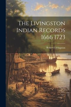 portada The Livingston Indian Records 1666 1723 (en Inglés)