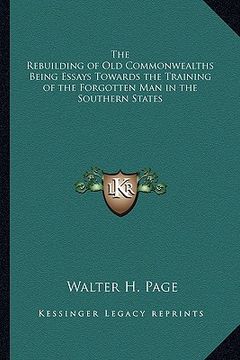 portada the rebuilding of old commonwealths being essays towards the training of the forgotten man in the southern states
