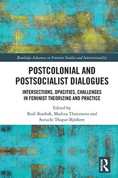 portada Postcolonial and Postsocialist Dialogues: Intersections, Opacities, Challenges in Feminist Theorizing and Practice (Routledge Advances in Feminist Studies and Intersectionality) (en Inglés)