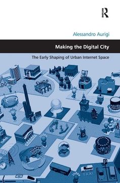 portada Making the Digital City: The Early Shaping of Urban Internet Space (en Inglés)