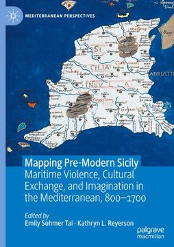 portada Mapping Pre-Modern Sicily: Maritime Violence, Cultural Exchange, and Imagination in the Mediterranean, 800-1700