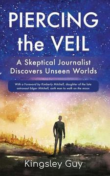 portada Piercing the Veil: A Skeptical Journalist Discovers Unseen Worlds (deluxe) (in English)