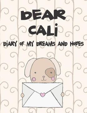 portada Dear Cali, Diary of My Dreams and Hopes: A Girl's Thoughts (en Inglés)