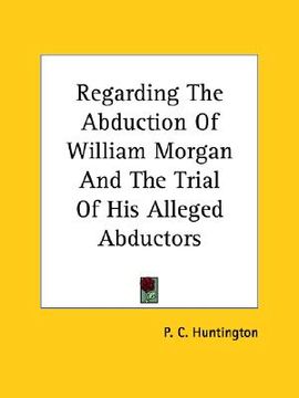 portada regarding the abduction of william morgan and the trial of his alleged abductors (in English)