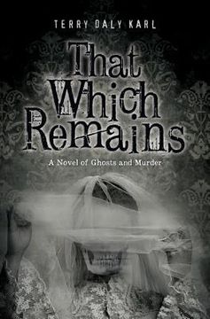 portada That Which Remains: A Novel of Ghosts and Murder (en Inglés)