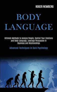 portada Body Language: Ultimate Methods to Analyze People, Control Your Emotions and Body Language, Leverage Persuasion in Business and Relat (in English)