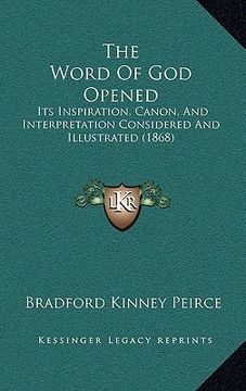 portada the word of god opened: its inspiration, canon, and interpretation considered and illustrated (1868) (en Inglés)