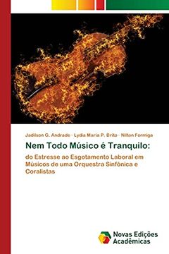 portada Nem Todo Músico é Tranquilo: Do Estresse ao Esgotamento Laboral em Músicos de uma Orquestra Sinfônica e Coralistas (en Portugués)