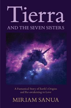 portada Tierra and the Seven Sisters: A Fantastical Story of Earth'S Origins and Re-Awakening to Love (en Inglés)