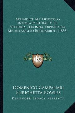 portada Appendice All' Opuscolo Initolato Ritratto Di Vittoria Colonna, Dipinto Da Michelangelo Buonarroti (1853) (in Italian)