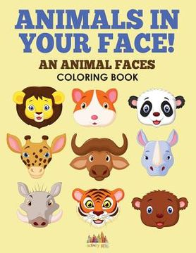 portada Animals in Your Face! An Animal Faces Coloring Book (en Inglés)
