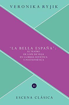 portada La Bella España: El Teatro de Lope de Vega en la Rusia Soviética y Postsoviética