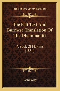 portada The Pali Text And Burmese Translation Of The Dhammaniti: A Book Of Maxims (1884)