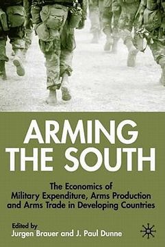 portada arming the south: the economics of military expenditure, arms production and arms trade in developing countries (en Inglés)
