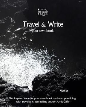 portada Travel & Write Your Own Book - Azores: Get Inspired to Write Your Own Book and Start Practicing with Traveler & Best-Selling Author Amit Offir (en Inglés)