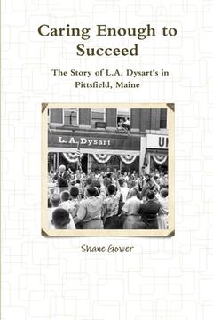 portada Caring Enough to Succeed: The Story of L.A. Dysart's in Pittsfield, Maine (in English)