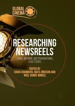 portada Researching Newsreels: Local, National and Transnational Case Studies (in English)