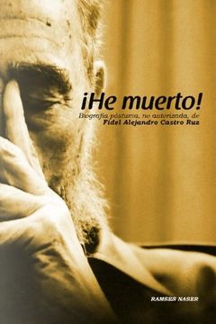portada He Muerto!  Biografia Postuma, no Autorizada de Fidel Alejandro Castro ruz