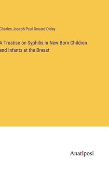 portada A Treatise on Syphilis in New-Born Children and Infants at the Breast (en Inglés)