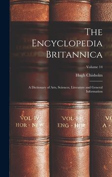portada The Encyclopedia Britannica: A Dictionary of Arts, Sciences, Literature and General Information; Volume 14 (in English)