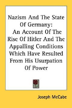 portada nazism and the state of germany: an account of the rise of hitler and the appalling conditions which have resulted from his usurpation of power (en Inglés)
