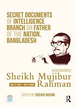 portada Secret Documents of Intelligence Branch on Father of the Nation, Bangladesh: Bangabandhu Sheikh Mujibur Rahman: Volume x (January-April 1966) 