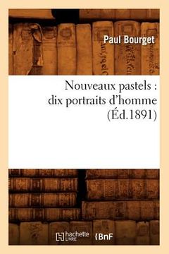 portada Nouveaux Pastels: Dix Portraits d'Homme (Éd.1891) (in French)