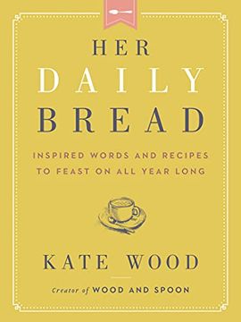 portada Her Daily Bread: Inspired Words and Recipes to Feast on all Year Long 