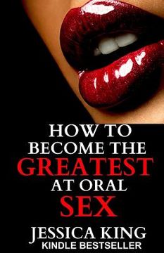 portada How to Become the Greatest at Oral Sex: Sex Secrets that puts a Spell on him (en Inglés)